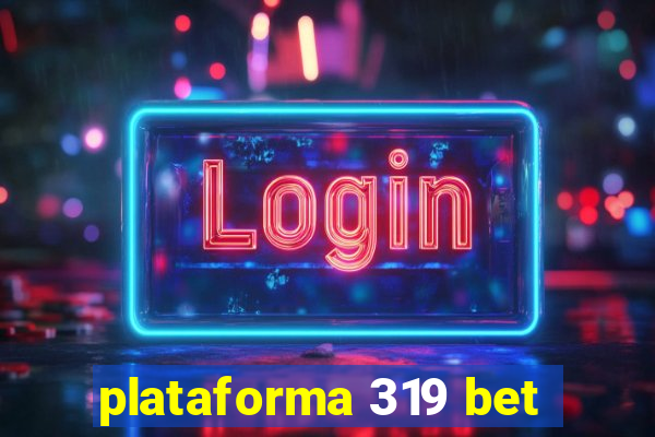 plataforma 319 bet